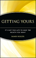 Getting Yours: It's Not Too Late to Have the Wealth You Want