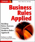 Business Rules Applied Building Better Systems Using the Business Rules Approach