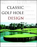 Classic Golf Hole Design: Using the Greatest Holes as Blueprints for Modern Courses