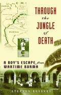 Through The Jungle Of Death A Boys Escape from Wartime Burma