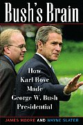 Bushs Brain How Karl Rove Made George W Bush Presidential