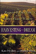 Harvesting the Dream The Rags To Riches Tale of the Sutter Home Winery