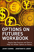 Options on Futures Workbook: Step-By-Step Exercises and Tess to Help You Master Options on Futures