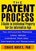 Patent Process A Guide to Intellectual Property for the Information Age