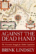 Against the Dead Hand The Uncertain Struggle for Global Capitalism
