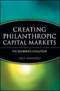 Creating Philanthropic Capital Markets: The Deliberate Evolution