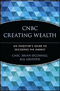 CNBC Creating Wealth: An Investor's Guide to Decoding the Market