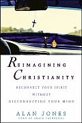 Reimagining Christianity Reconnect Your Spirit Without Disconnecting Your Mind