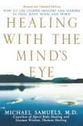 Healing with the Minds Eye How to Use Guided Imagery & Visions to Heal Body Mind & Spirit