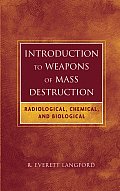 Introduction to Weapons of Mass Destruction: Radiological, Chemical, and Biological