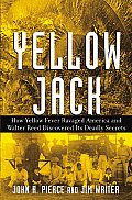 Yellow Jack: How Yellow Fever Ravaged America and Walter Reed Discovered Its Deadly Secrets
