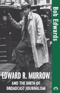 Edward R Murrow & the Birth of Broadcast Journalism