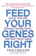 Feed Your Genes Right Eat to Turn Off Disease Causing Genes & Slow Down Aging