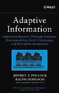 Adaptive Information: Improving Business Through Semantic Interoperability, Grid Computing, and Enterprise Integration