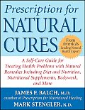 Prescription for Natural Cures A Self Care Guide for Treating Health Problems with Natural Remedies Including Diet & Nutrition Nutritional Supplements