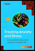 Treating Anxiety and Stress: A Group Psycho-Educational Approach Using Brief CBT