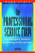 The Professional Service Firm: The Manager's Guide to Maximising Profit and Value