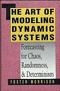 Art Of Modeling Dynamic Systems Forecast for Chaos Randomness & Determinism