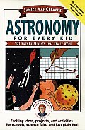 Janice Vancleave's Astronomy for Every Kid: 101 Easy Experiments That Really Work