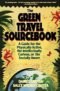 Green Travel Sourcebook A Guide for the Physically Active the Intellectually Curious or the Socially Aware