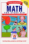 Janice VanCleave's Math for Every Kid: Easy Activities That Make Learning Math Fun