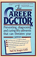 The Career Doctor: Preventing, Diagnosing, and Curing Fifty Ailments That Can Threaten Your Career