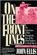 On the Front Lines The Experience of War Through the Eyes of the Allied Soldiers in World War II