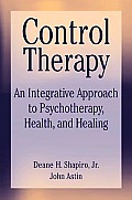 Control Therapy: An Integrated Approach to Psychotherapy, Health, and Healing