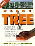 Plant A Tree Choosing Planting & Maintaining This Precious Resource Revised Edition