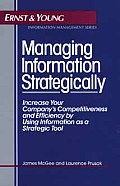 Managing Information Strategically Increase Your Companys Competitiveness & Efficiency by Using Information as a Strategic Tool