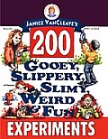 Janice VanCleaves 200 Gooey Slippery Slimy Weird & Fun Experiments