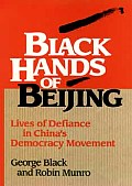 Black Hands Of Beijing Lives Of Defiance in Chinas Democracy Movement