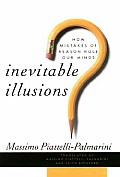 Inevitable Illusions How Mistakes of Reason Rule Our Minds