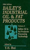Bailey's Industrial Oil & Fat Products #4: Bailey's Industrial Oil and Fat Products, Edible Oil and Fat Products: Processing Technology
