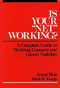 Is Your Net Working: A Complete Guide to Building Contacts and Career Visibility