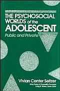 Psychosocial Worlds of the Adolescent: Public and Private (Wiley Series on Personality Processes)