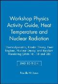 Workshop Physics Activity Guide Module 3 Heat Temperature & Nuclear Radiation Thermodynamics Kinetic Theory Heat Engines Nuclear Decay &