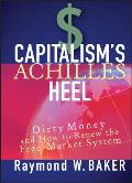 Capitalism's Achilles Heel: Dirty Money and How to Renew the Free-Market System
