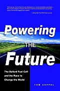 Powering the Future The Ballard Fuel Cell & the Race to Change the World