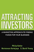 Attracting Investors: A Marketing Approach to Finding Funds for Your Business