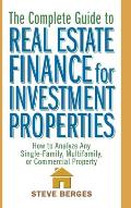 Complete Guide to Real Estate Finance for Investment Properties How to Analyze Any Single Family Multifamily or Commercial Property