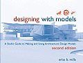 Designing with Models A Studio Guide to Making & Using Architectural Design Models 2nd Edition