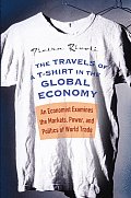 Travels of A T Shirt in the Global Economy An Economist Examines the Markets Power & Politics of World Trade