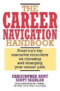 Career Navigation Handbook Americas Top Executive Recruiters on Choosing & Changing Your Career Path