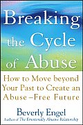 Breaking the Cycle of Abuse How to Move Beyond Your Past to Create an Abuse Free Future