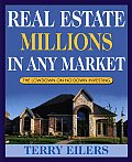 Real Estate Millions in Any Market: The Lowdown on No-Down Investing