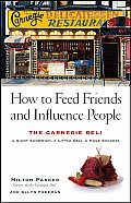 How to Feed Friends & Influence People The Carnegie Deli A Giant Sandwich a Little Deli a Huge Success