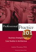 Professional Practice 101 Business Strategies & Case Studies in Architecture