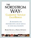 Nordstrom Way to Customer Service Excellence A Handbook for Implementing Great Service in Your Organization
