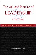 Art & Practice of Leadership Coaching 50 Top Executive Coaches Reveal Their Secrets